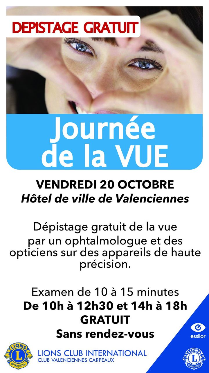 [👓👁INFO👁👓] Chaque année le Lions Club de Valenciennes organise une journée de dépistage des troubles de la vue en lien avec la journée mondiale de la vision. 
👉RDV dans le hall de l’hôtel de ville, vendredi 20 octobre de 10h à 12h30 et de 14h à 18h.
👉Installés par les laboratoires, épaulés par des opticiens, orthoptistes, cinq à six appareils de haute précision permettront de déceler toutes les anomalies de mesure de vision.
👉Le diagnostic est gratuit. Il ne sera délivré aucune ordonnance.
Comptez 10 à 15 minutes pour suivre le parcours de mesure avant le contrôle médical final.