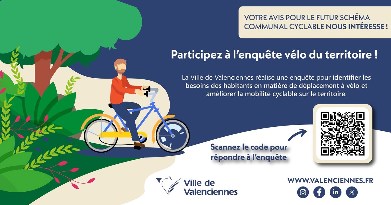 [Enquête] Participez à l’enquête vélo du territoire ! 🚴

La ville de Valenciennes vous invite à participer à une enquête sur les besoins des habitants en matière de déplacements à vélo. Votre avis est essentiel pour améliorer la mobilité cyclable et rendre la ville plus accessible.

L’enquête vise à recueillir vos habitudes, attentes en infrastructures et sécurité, ainsi que vos idées pour encourager l’utilisation du vélo. En y participant, vous contribuez à une politique de mobilité durable.

Que vous soyez cycliste régulier ou occasionnel, chaque réponse compte pour améliorer la qualité de vie et réduire l’empreinte carbone.

Pour participer, répondez à l’enquête en ligne en scannant le QR code 👇.  Votre avis peut faire la différence !