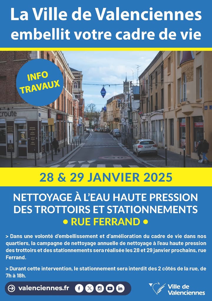 [ℹINFOS] La ville de Valenciennes embellit votre cadre de vie

Dans le but d’embellir et d’améliorer le cadre de vie de nos quartiers, la campagne annuelle de nettoyage à haute pression des trottoirs et des stationnements se déroulera  𝗹𝗲𝘀 𝟮𝟴 𝗲𝘁 𝟮𝟵 𝗷𝗮𝗻𝘃𝗶𝗲𝗿 𝗽𝗿𝗼𝗰𝗵𝗮𝗶𝗻𝘀, 𝗿𝘂𝗲 𝗙𝗲𝗿𝗿𝗮𝗻𝗱.

𝗣𝗲𝗻𝗱𝗮𝗻𝘁 𝗰𝗲𝘁𝘁𝗲 𝗶𝗻𝘁𝗲𝗿𝘃𝗲𝗻𝘁𝗶𝗼𝗻, 𝗹𝗲 𝘀𝘁𝗮𝘁𝗶𝗼𝗻𝗻𝗲𝗺𝗲𝗻𝘁 𝘀𝗲𝗿𝗮 𝗶𝗻𝘁𝗲𝗿𝗱𝗶𝘁 𝗱𝗲𝘀 𝗱𝗲𝘂𝘅 𝗰𝗼̂𝘁𝗲́𝘀 𝗱𝗲 𝗹𝗮 𝗿𝘂𝗲, 𝗱𝗲 𝟳𝗵 𝗮̀ 𝟭𝟴𝗵.