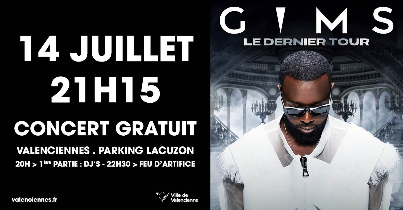 🎉 [ JOUR J ] 𝐎𝐧 𝐲 𝐞𝐬𝐭 ! Êtes-vous prêts pour une soirée OUFissime en compagnie de GIMS ? 🔥

𝗔𝘂 𝗽𝗿𝗼𝗴𝗿𝗮𝗺𝗺𝗲 :
💃 𝑈𝑛𝑒 𝑏𝑜𝑛𝑛𝑒 𝑣𝑖𝑏𝑒 𝑔𝑎𝑟𝑎𝑛𝑡𝑖𝑒, 𝑣𝑒𝑛𝑒𝑧 𝑠𝑎𝑝𝑒́𝑠 𝑐𝑜𝑚𝑚𝑒 𝑗𝑎𝑚𝑎𝑖𝑠 𝑒𝑡 𝑎𝑝𝑝𝑒𝑙𝑙𝑒 𝑡𝑎 𝑐𝑜𝑝𝑖𝑛𝑒, 𝑑𝑖𝑠-𝑙𝑢𝑖 𝑞𝑢’𝑐’𝑒𝑠𝑡 𝑝𝑜𝑢𝑟 𝑐ℎ𝑖𝑙𝑙 
🍔 Des food-trucks dès 18h pour patienter comme il se doit

🎶 𝗟𝗜𝗡𝗘-𝗨𝗣 :
🕗 19h10 – Dj Valenciennois – Malik, Emira
🕗 20h – 1ère partie – Siena, Sleyfa 
🕤 21h15 – GIMS en live
🎆 22h30 – Feu d’artifice pour finir en beauté

ℹ +𝗱’ 𝗶𝗻𝗳𝗼𝘀 𝘀𝘂𝗿 𝗹𝗲 𝘀𝗶𝘁𝗲 𝗱𝗲 𝗹𝗮 𝘃𝗶𝗹𝗹𝗲 (stationnement, circulation, sécurité) : https://www.valenciennes.fr/agenda/gims-en-concert-gratuit-pour-la-fete-nationale/
▶ 𝗟𝗶𝗲𝗻 𝗱𝗲 𝗹’𝗲́𝘃𝗲́𝗻𝗲𝗺𝗲𝗻𝘁 : https://www.valenciennes.fr/agenda/gims-en-concert-gratuit-pour-la-fete-nationale/