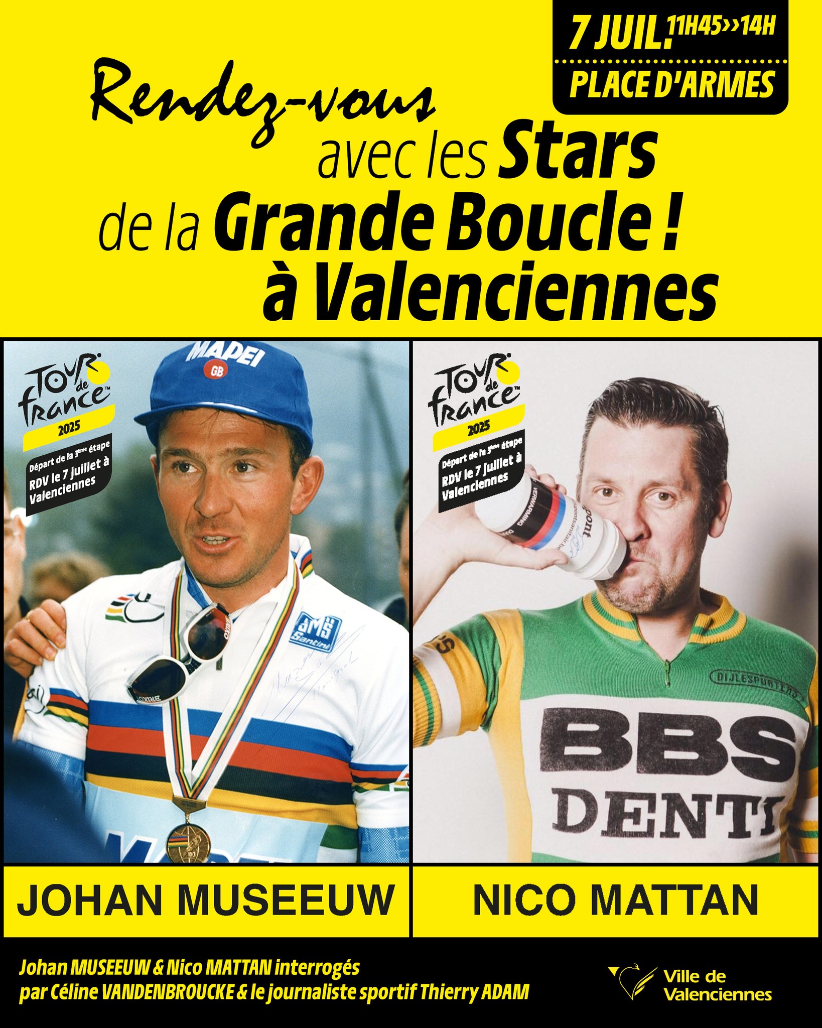 📍 VALENCIENNES – Lundi 7 juillet 
🚴‍♂️ Deux légendes du cyclisme débarquent en ville : Johan Museeuw & Nico Mattan 📸 L’occasion unique de les rencontrer !
Ils seront interrogés par Céline Vandenbroucke et le journaliste sportif Thierry Adam

🕦 11h45 à 14h — Place d’Armes 
➡️ Sourires, selfies, souvenirs, et… peut-être quelques anecdotes de coureurs 😏

🗣️ 𝐔𝐧𝐞 𝐪𝐮𝐞𝐬𝐭𝐢𝐨𝐧 𝐚̀ 𝐩𝐨𝐬𝐞𝐫 𝐚̀ 𝐝𝐞𝐬 𝐥𝐞́𝐠𝐞𝐧𝐝𝐞𝐬 𝐝𝐮 𝐯𝐞́𝐥𝐨 ? 𝐂’𝐞𝐬𝐭 𝐥𝐞 𝐦𝐨𝐦𝐞𝐧𝐭 !
 𝐏𝐨𝐬𝐭𝐞𝐳 𝐯𝐨𝐬 𝐪𝐮𝐞𝐬𝐭𝐢𝐨𝐧𝐬 𝐞𝐧 𝐜𝐨𝐦𝐦𝐞𝐧𝐭𝐚𝐢𝐫𝐞𝐬 𝐝𝐞̀𝐬 𝐦𝐚𝐢𝐧𝐭𝐞𝐧𝐚𝐧𝐭 — 𝐜𝐞𝐫𝐭𝐚𝐢𝐧𝐞𝐬 𝐬𝐞𝐫𝐨𝐧𝐭 𝐩𝐨𝐬𝐞́𝐞𝐬 𝐞𝐧 𝐝𝐢𝐫𝐞𝐜𝐭 𝐥𝐮𝐧𝐝𝐢 !

💛 Passionnés de vélo ou simples curieux, venez vibrer au rythme du Tour de France !

#TourDeFrance #Valenciennes #CyclingLegends #Museeuw #Mattan #VéloPassion #TDF2025 #RencontreInoubliable #TourDeFrance2025 #Cyclisme #Événement #InfosPratiques #ValenciennesBouge #valenciennestdf2025